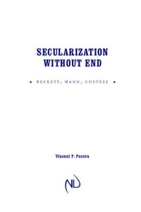 cover of the book Secularization Without End: Beckett, Mann, Coetzee