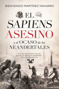 cover of the book El sapiens asesino y el ocaso de los neandertales