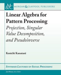 cover of the book Linear Algebra for Pattern Processing: Projection, Singular Value Decomposition, and Pseudoinverse