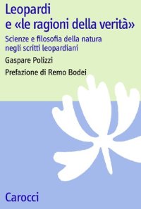 cover of the book Leopardi e «le ragioni della verità». Scienze e filosofia della natura negli scritti leopardiani