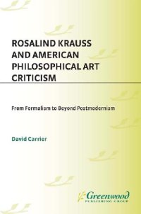 cover of the book Rosalind Krauss and American Philosophical Art Criticism: From Formalism to Beyond Postmodernism