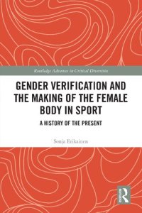 cover of the book Gender Verification and the Making of the Female Body in Sport: A History of the Present