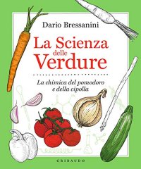 cover of the book La scienza delle verdure. La chimica del pomodoro e della cipolla