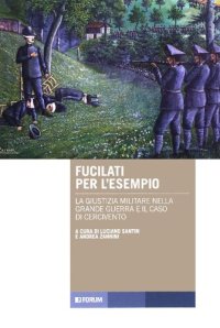 cover of the book Fucilati per l'esempio. La giustizia militare nella Grande Guerra e il caso di Cercivento