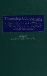 cover of the book Theorizing Composition: A Critical Sourcebook of Theory and Scholarship in Contemporary Composition Studies