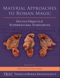 cover of the book Material Approaches to Roman Magic: Occult Objects and Supernatural Substances: 2 (TRAC Themes in Archaeology)