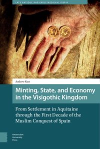 cover of the book Minting, State, and Economy in the Visigothic Kingdom: From Settlement in Aquitaine to the First Decade of the Muslim Conquest of Spain