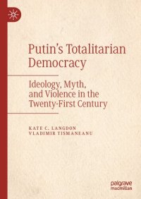 cover of the book Putin’s Totalitarian Democracy: Ideology, Myth, and Violence in the Twenty-First Century