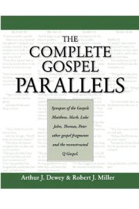 cover of the book The Complete Gospel Parallels: Synopses of the Gospels Matthew, Mark, Luke, John, Thomas, Peter, Other Gospels and the Reconstructed Q Gospel