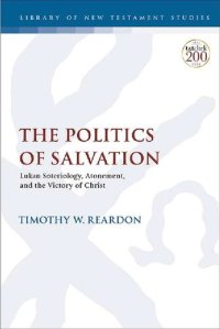 cover of the book The Politics of Salvation: Lukan Soteriology, Atonement, and the Victory of Christ