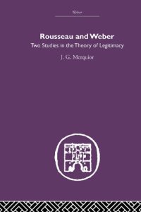 cover of the book Rousseau and Weber: Two Studies in the Theory of Legitimacy