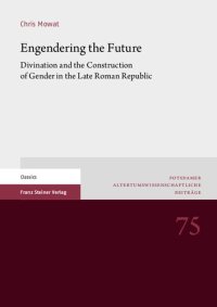 cover of the book Engendering the Future: Divination and the Construction of Gender in the Late Roman Republic (Potsdamer Altertumswissenschaftliche Beitrage)