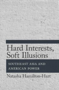 cover of the book Hard Interest, Soft Illusions. Southeast Asia and American Power