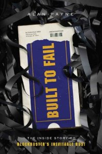 cover of the book Built to Fail: The Inside Story of Blockbuster's Inevitable Bust