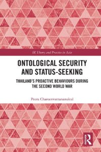 cover of the book Ontological Security and Status-Seeking: Thailand’s Proactive Behaviours during the Second World War