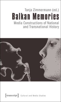 cover of the book Balkan Memories: Media Constructions of National and Transnational History (Cultural and Media Studies)