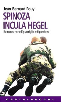 cover of the book Spinoza incula Hegel. Romanzo nero di guerriglia e di passione