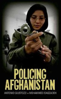 cover of the book Policing Afghanistan: The Politics of the Lame Leviathan