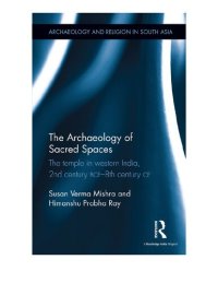 cover of the book The Archaeology of Sacred Spaces: The temple in western India, 2nd century BCE–8th century CE