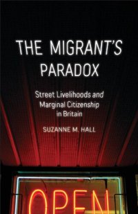 cover of the book The Migrant's Paradox: Street Livelihoods and Marginal Citizenship in Britain (Volume 31) (Globalization and Community)