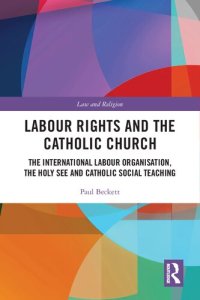 cover of the book Labour Rights and the Catholic Church: The International Labour Organisation, the Holy See and Catholic Social Teaching