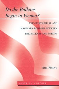 cover of the book Do the Balkans Begin in Vienna? The Geopolitical and Imaginary Borders between the Balkans and Europe: The Geopolitical and imaginary borders between the balkans and Europe: 47 (Austrian Culture)