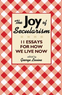 cover of the book The Joy of Secularism: 11 Essays for How We Live Now