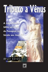 cover of the book Tributo a Vênus: a luta contra a sífilis no Brasil, da passagem do século aos anos 40