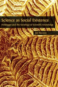 cover of the book Science as Social Existence: Heidegger and the Sociology of Scientific Knowledge