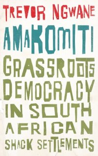 cover of the book Amakomiti: Grassroots Democracy in South African Shack Settlements (Wildcat)