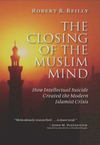 cover of the book The Closing of the Muslim Mind: How Intellectual Suicide Created the Modern Islamist