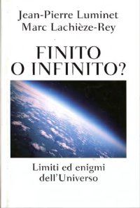 cover of the book Finito o infinito? Limiti ed enigmi dell'universo