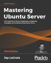 cover of the book Mastering Ubuntu Server: Gain expertise in the art of deploying, configuring, managing, and troubleshooting Ubuntu Server, 3rd Edition