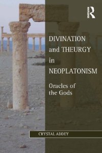 cover of the book Divination and Theurgy in Neoplatonism: Oracles of the Gods