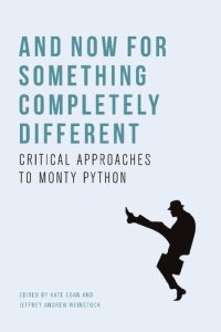 cover of the book And Now for Something Completely Different: Critical Approaches to Monty Python