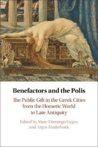 cover of the book Benefactors and the Polis: The Public Gift in the Greek Cities from the Homeric World to Late Antiquity