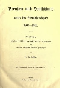 cover of the book Preußen und Deutschland unter der Fremdherrschaft 1807-1813, mit Benuztung vieler ungedruckter Quellen und mündlicher Aufschlässe vieler Zeitgenossen