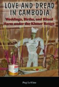 cover of the book Love and Dread in Cambodia: Weddings, Births and Ritual Harm under the Khmer Rouge