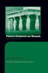 cover of the book Plato's Dialectic on Woman: Equal, Therefore Inferior