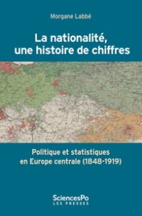 cover of the book La nationalité, une histoire de chiffres: Politique et statistiques en Europe centrale (1848-1919)