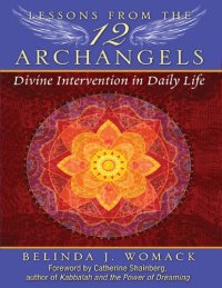 cover of the book Lessons from the Twelve Archangels Divine Intervention in Daily Life