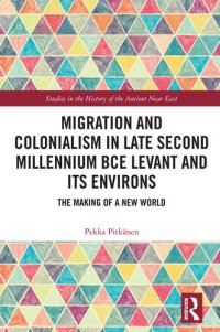 cover of the book Migration and Colonialism in Late Second Millennium BCE Levant and Its Environs: The Making of a New World