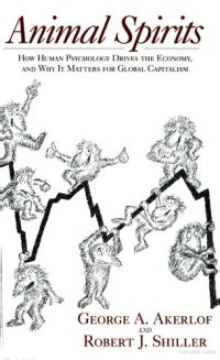 cover of the book Animal Spirits:How Human Psychology Drives the Economy, and Why It Matters for Global Capitalism