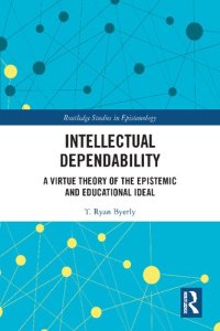 cover of the book Intellectual Dependability: A Virtue Theory of the Epistemic and Educational Ideal