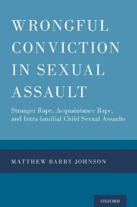 cover of the book Wrongful Conviction in Sexual Assault: Stranger Rape, Acquaintance Rape, and Intra-familial Child Sexual Assaults