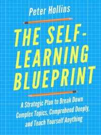 cover of the book The Self-Learning Blueprint: A Strategic Plan to Break Down Complex Topics, Comprehend Deeply, and Teach Yourself Anything (Learning how to Learn Book 3)