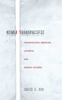 cover of the book Minor Transpacific: Triangulating American, Japanese, and Korean Fictions