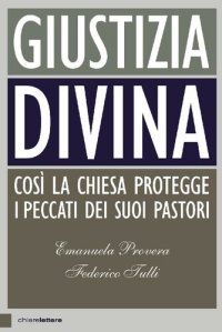 cover of the book Giustizia divina: Così la Chiesa protegge i peccati dei suoi pastori