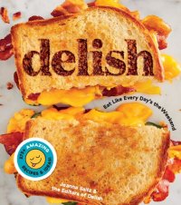 cover of the book Delish: Eat Like Every Day’s the Weekend