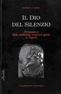 cover of the book Il Dio del silenzio : permanenze della tradizione esoterica egizia a Napoli